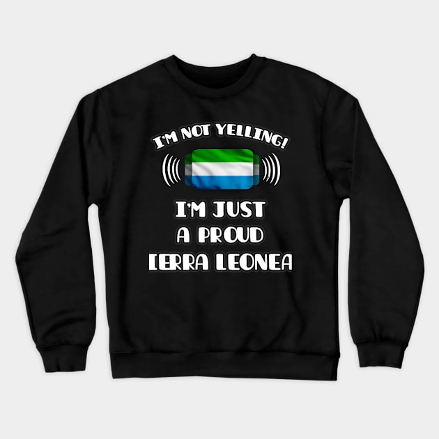 I'm Not Yelling I'm A Proud Sierra Leonean - Gift for Sierra Leonean With Roots From Sierra Leone Crewneck Sweatshirt by Country Flags